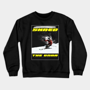 Shred The Gnar, Winter Snowboarding Lovers, Dad Skater, Mountain Sled, Ski Trip Crewneck Sweatshirt